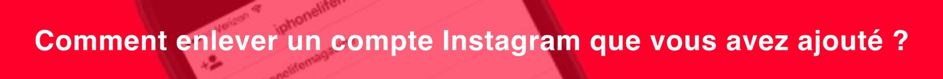comment enlever un compte instagram que vous avez ajoute